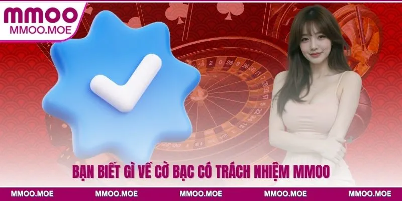 Bạn biết gì về cờ bạc có trách nhiệm MMOO