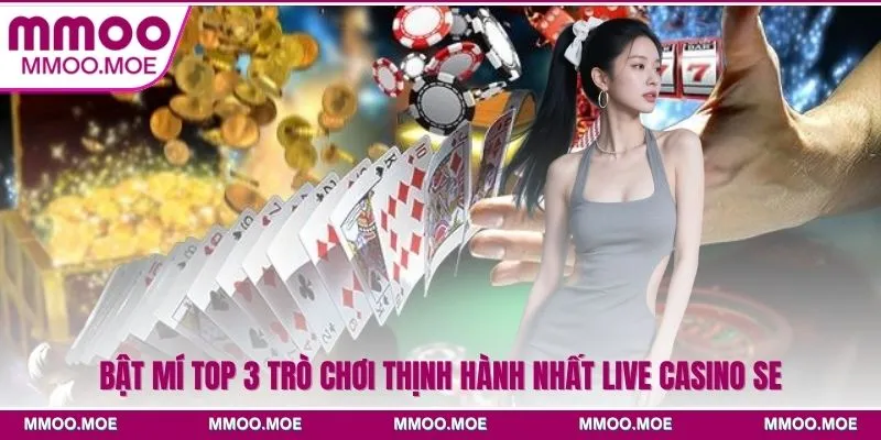 Bật mí top 3 trò chơi thịnh hành nhất live casino SE