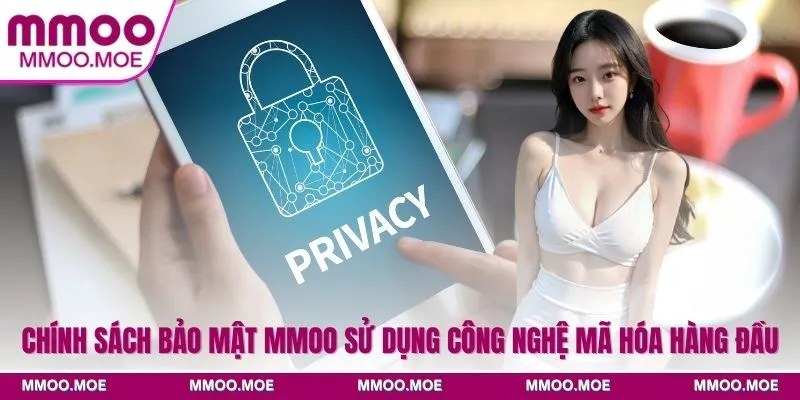 Chính sách bảo mật MMOO sử dụng công nghệ mã hóa hàng đầu