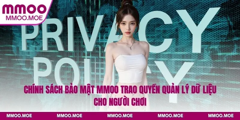 Chính sách bảo mật MMOO trao quyền quản lý dữ liệu cho người chơi