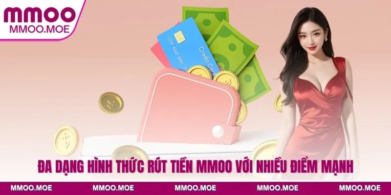 Đa dạng hình thức rút tiền MMOO với nhiều điểm mạnh