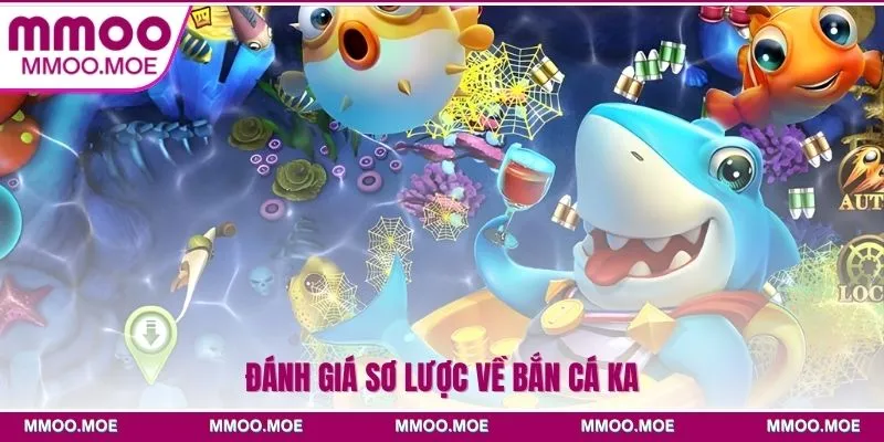 Đánh giá sơ lược về bắn cá KA