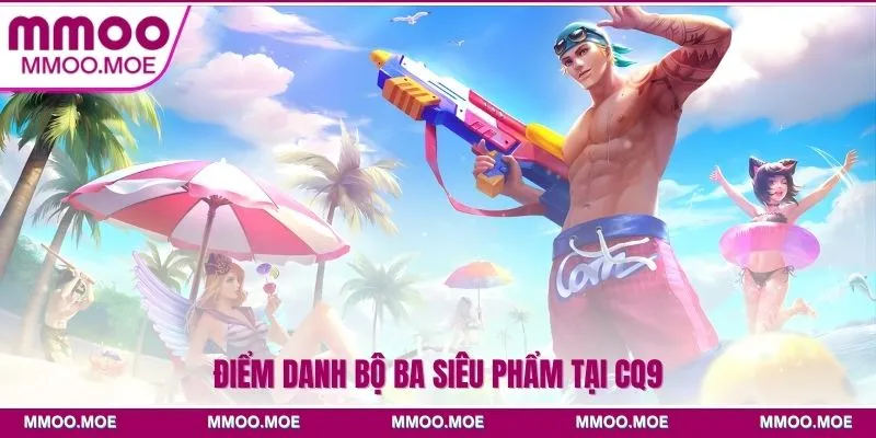 Điểm danh bộ ba siêu phẩm tại CQ9