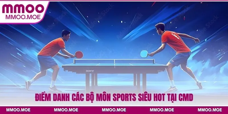 Điểm danh các bộ môn sports siêu hot tại CMD