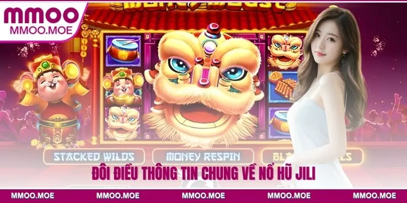 Đôi điều thông tin chung về nổ hũ JILI