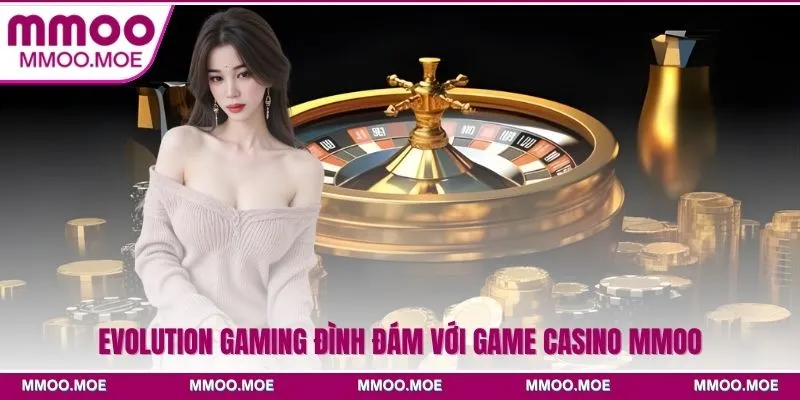 Evolution Gaming đình đám với game casino MMOO