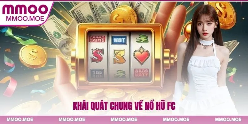 Khái quát chung về Nổ hũ FC