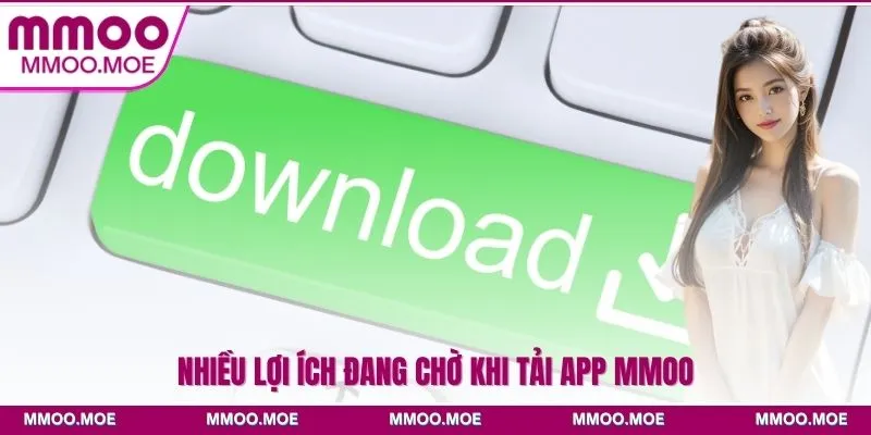 Nhiều lợi ích đang chờ khi tải app MMOO