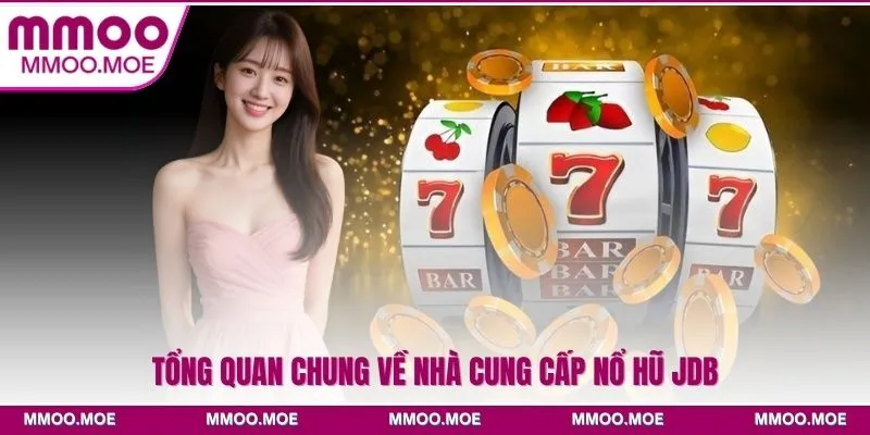Nổ hũ JDB Và Những Ưu Thế Nổi Bật Tại Nhà Cái MMOO 2 Tổng quan chung về nhà cung cấp Nổ hũ JDB