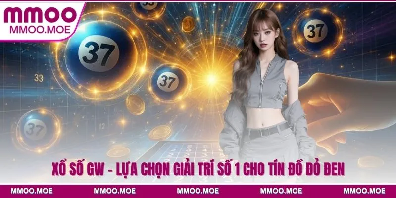 Xổ số GW - Lựa Chọn Giải Trí Số 1 Cho Tín Đồ Đỏ Đen