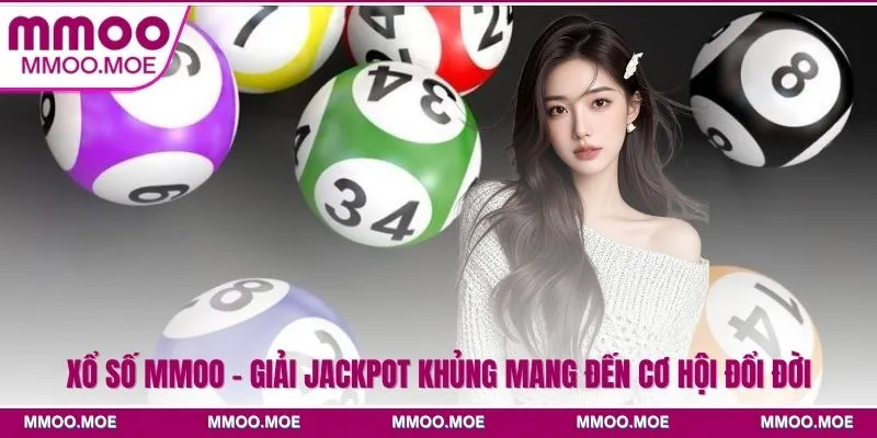 Xổ Số MMOO - Giải Jackpot Khủng Mang Đến Cơ Hội Đổi Đời